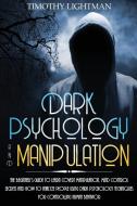 Dark Psychology and Manipulation di Timothy Lightman edito da Charlie Creative Lab