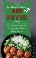 The Ultimate Diabetic Air Fryer Recipes di Mark Mann edito da Mark Mann