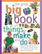 Great Big Book of Things to Make and Do di Sally Walton, Sarah Maxwell edito da Anness Publishing