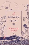 Pollyanna Grows Up di Eleanor H. Porter edito da HESPERUS PR