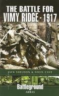 The Battle of Vimy Ridge 1917 di Jack Sheldon, Nigel Cave edito da Pen & Sword Books Ltd
