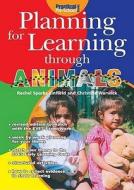 Planning For Learning Through Animals di Rachel Sparks Linfield, Penny Colman edito da Step Forward Publishing Ltd