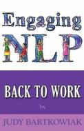 Nlp Back to Work di Judy Bartkowiak edito da MX Publishing