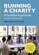 Running a Charity: A Canadian Legal Guide: Revised and updated edition di Adam Aptowitzer edito da BONUS BOOKS INC