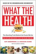 What the Health di Kip Andersen, Keegan Kuhn edito da BenBella Books