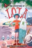 The Adventures of Lola and the Ocean Monster: Books for Kids: A Magical Illustrated Fairy Tale with an Environmental Message, Set in Byron Bay Austral di Jade Harley edito da Createspace Independent Publishing Platform