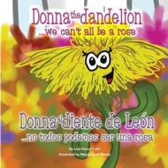 Donna the Dandelion...We Can't All Be a Rose di Lisa Dixon-Todd edito da Createspace Independent Publishing Platform