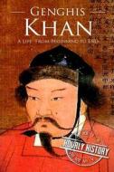 Genghis Khan: A Life from Beginning to End di Hourly History edito da Createspace Independent Publishing Platform