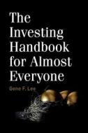 The Investing Handbook for Almost Everyone di Gene F. Lee edito da Createspace Independent Publishing Platform