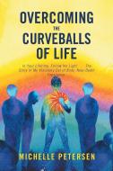 Overcoming the Curveballs of Life di Michelle Petersen edito da Balboa Press