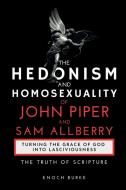 The Hedonism and Homosexuality of John Piper and Sam Allberry di Enoch Burke edito da Burke Publishing