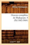 Oeuvres Completes de Shakspeare. 8 (Ed.1862-1864) di William Shakespeare edito da Hachette Livre - Bnf