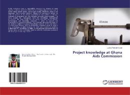 Project knowledge at Ghana Aids Commission di Lucius Faakyie Gbaal edito da LAP Lambert Academic Publishing