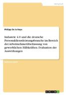 Industrie 4.0 und die deutsche Personaldienstleistungsbranche im Bereich der Arbeitnehmerüberlassung von gewerblichen Hilfskräften. Evaluation der Aus di Philipp de la Haye edito da GRIN Verlag