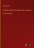 D. Martin Luther's Tischreden oder Colloquia di Martin Luther edito da Outlook Verlag