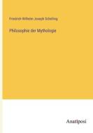 Philosophie der Mythologie di Friedrich Wilhelm Joseph Schelling edito da Anatiposi Verlag