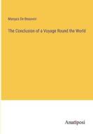 The Conclusion of a Voyage Round the World di Marquis de Beauvoir edito da Anatiposi Verlag