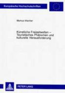 Künstliche Freizeitwelten - Touristisches Phänomen und kulturelle Herausforderung di Markus Wachter edito da Lang, Peter GmbH
