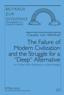 The Failure of Modern Civilization and the Struggle for a «Deep» Alternative di Claudia Von Werlhof edito da Peter Lang