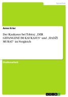 Der Kaukasus bei Tolstoj: "DER GEFANGENE IM KAUKASUS" und "HADZI MURAT" im Vergleich di Anne Krier edito da GRIN Publishing