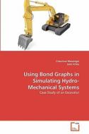 Using Bond Graphs in Simulating Hydro-Mechanical Systems di Onesmus Muvengei, John Kihiu edito da VDM Verlag