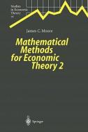 Mathematical Methods for Economic Theory 2 di James C. Moore edito da Springer Berlin Heidelberg