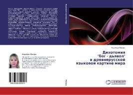 Dikhotomiya Bog - D'yavol V Drevnerusskoy Yazykovoy Kartine Mira di Pisar' Nadezhda edito da Lap Lambert Academic Publishing
