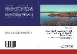 Diversity, Ecological Health and Condition of Aquatic Assemblages di Thomas P. Simon, Charles C. Morris edito da LAP Lambert Academic Publishing