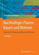 Nachhaltiges Planen, Bauen und Wohnen di Stefanie Friedrichsen edito da Springer-Verlag GmbH