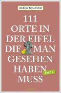111 Orte in der Eifel, die man gesehen haben muss, Band 02 di Bernd Imgrund edito da Emons Verlag