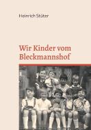 Wir Kinder vom Bleckmannshof di Heinrich Stüter edito da Books on Demand