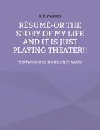 Résumé - or the story of my life and it is just playing theater!! di B. E. Wasner edito da Books on Demand
