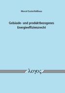 Gebaude- Und Produktbezogenes Energieeffizienzrecht di Marcel Eusterfeldhaus edito da Logos Verlag Berlin