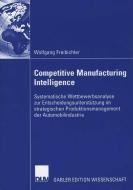 Competitive Manufacturing Intelligence di Wolfgang Freibichler edito da Deutscher Universitätsverlag