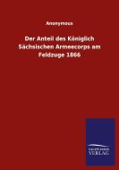 Der Anteil des Königlich Sächsischen Armeecorps am Feldzuge 1866 di Anonymous edito da Salzwasser-Verlag GmbH