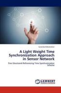 A Light Weight Time Synchronization Approach in Sensor Network di Surendra Rahamatkar edito da LAP Lambert Academic Publishing