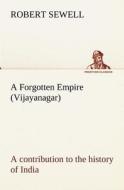 A Forgotten Empire (Vijayanagar): a contribution to the history of India di Robert Sewell edito da TREDITION CLASSICS
