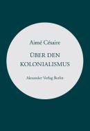 Über den Kolonialismus di Aimé Césaire edito da Alexander Verlag Berlin