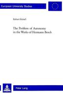 The Problem of Autonomy in the Works of Hermann Broch di Robert Halsall edito da Lang, Peter