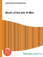 Music Of The Isle Of Man di Jesse Russell, Ronald Cohn edito da Book On Demand Ltd.