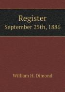 Register September 25th, 1886 di William H Dimond edito da Book On Demand Ltd.