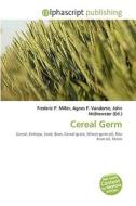 Cereal Germ di #Miller,  Frederic P. Vandome,  Agnes F. Mcbrewster,  John edito da Vdm Publishing House