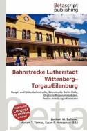Bahnstrecke Lutherstadt Wittenberg-Torgau/Eilenburg edito da Betascript Publishing