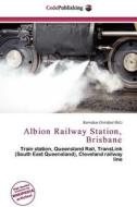 Albion Railway Station, Brisbane edito da Cede Publishing