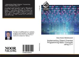 Implementing Object Oriented Programming Basic Concepts using C++ di Omar Anwer Abdulhameed edito da Noor Publishing