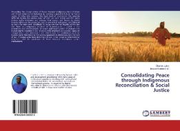 Consolidating Peace through Indigenous Reconciliation & Social Justice di Charles Lahai edito da LAP Lambert Academic Publishing