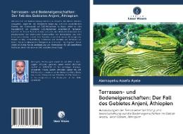 Terrassen- und Bodeneigenschaften: Der Fall des Gebietes Anjeni, Äthiopien di Alemayehu Assefa Ayele edito da Verlag Unser Wissen