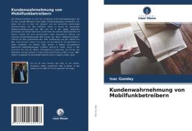 Kundenwahrnehmung von Mobilfunkbetreibern di Isac Gunday edito da Verlag Unser Wissen