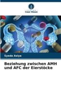 Beziehung zwischen AMH und AFC der Eierstöcke di Syeda Asiya edito da Verlag Unser Wissen
