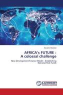 AFRICA¿s FUTURE : A colossal challenge di Ascanio Graziosi edito da LAP LAMBERT Academic Publishing